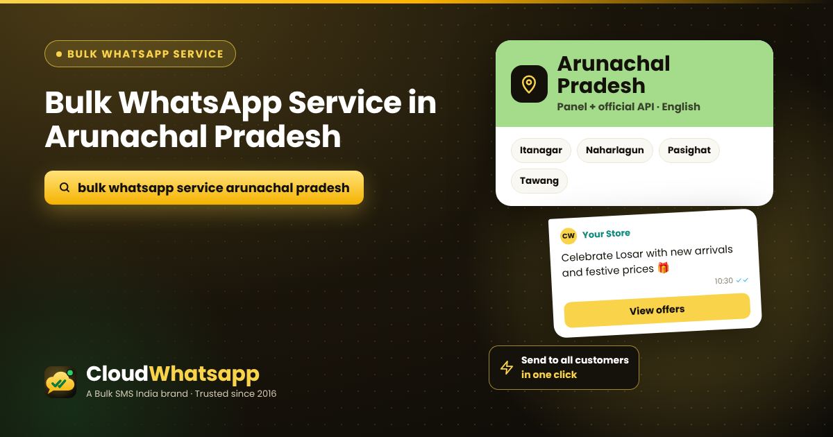 Bulk WhatsApp service in Arunachal Pradesh — panel and official API for businesses in Itanagar, Naharlagun, Pasighat