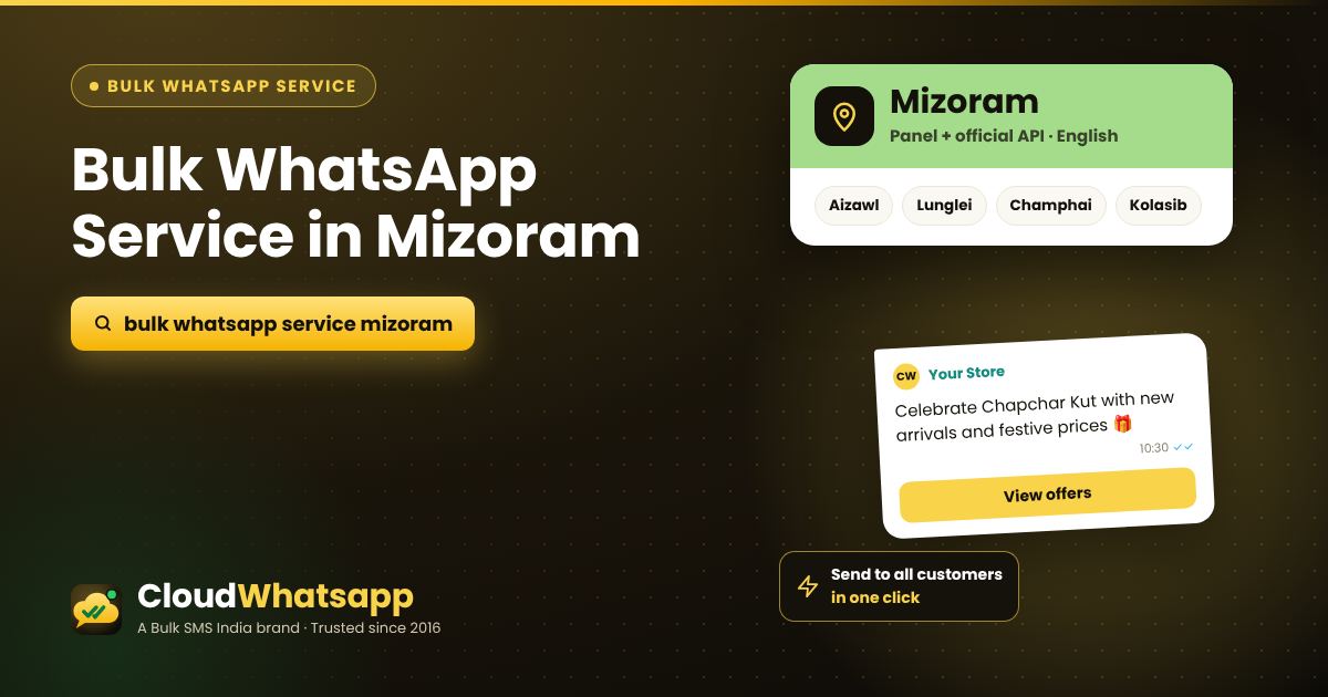 Bulk WhatsApp service in Mizoram — panel and official API for businesses in Aizawl, Lunglei, Champhai