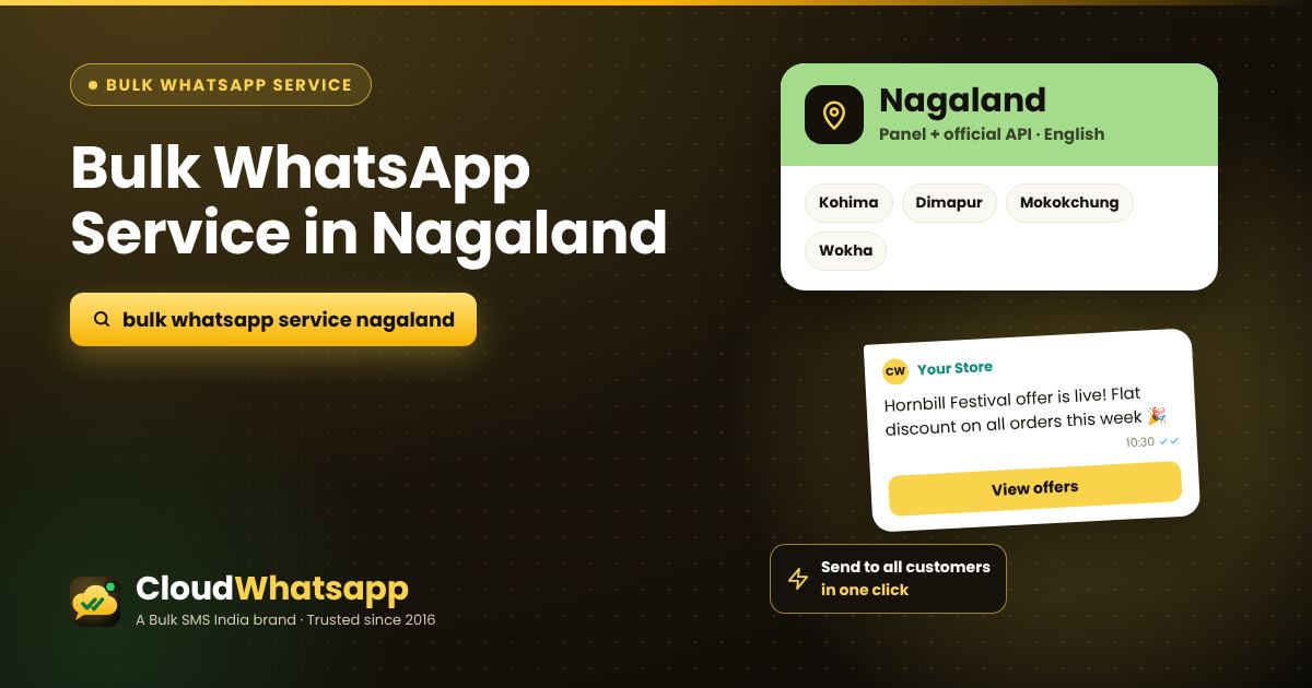 Bulk WhatsApp service in Nagaland — panel and official API for businesses in Kohima, Dimapur, Mokokchung