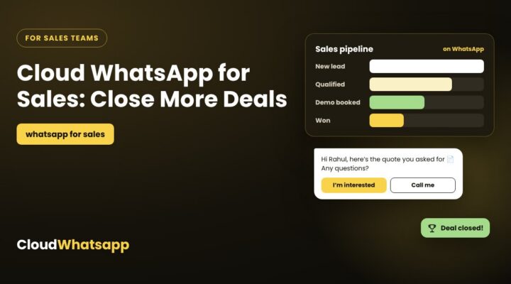 Cloud WhatsApp for Sales: Close More Deals on WhatsApp